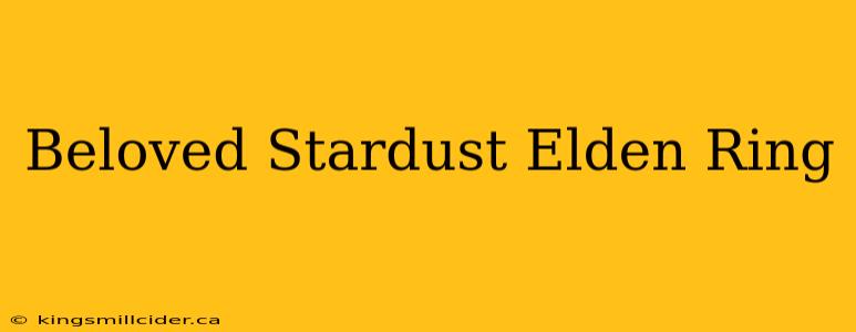 Beloved Stardust Elden Ring