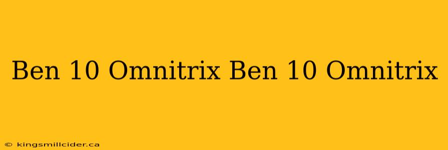 Ben 10 Omnitrix Ben 10 Omnitrix
