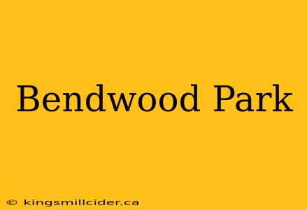 Bendwood Park