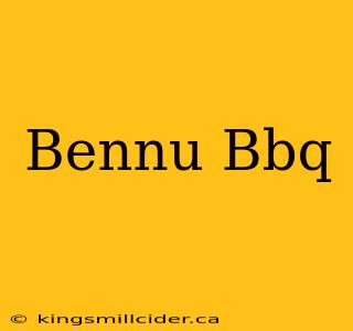 Bennu Bbq