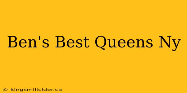 Ben's Best Queens Ny