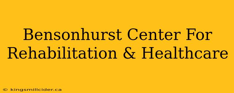 Bensonhurst Center For Rehabilitation & Healthcare