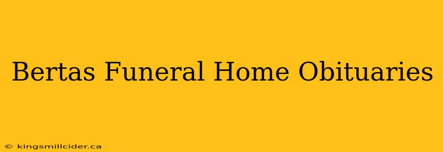 Bertas Funeral Home Obituaries