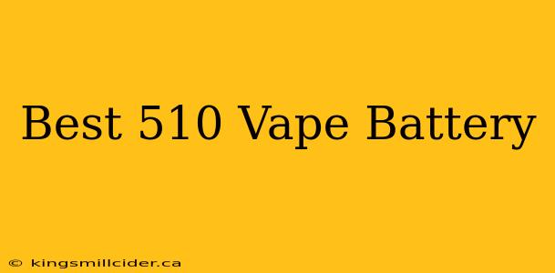 Best 510 Vape Battery