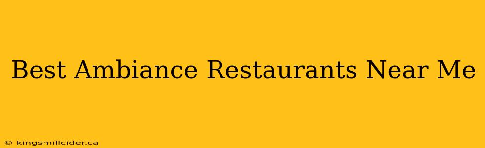 Best Ambiance Restaurants Near Me