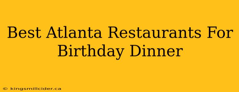 Best Atlanta Restaurants For Birthday Dinner