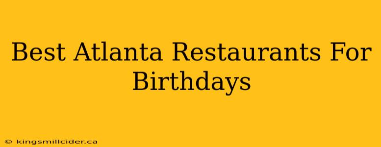 Best Atlanta Restaurants For Birthdays