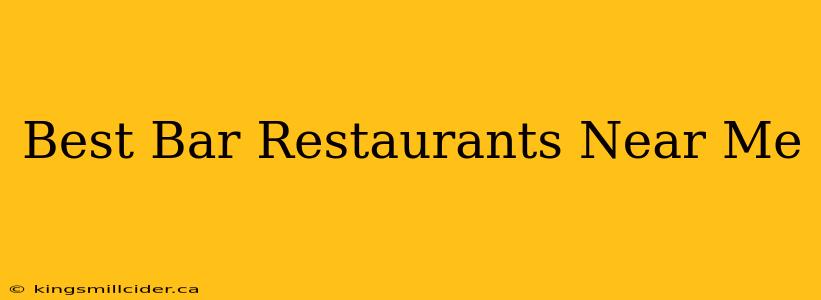 Best Bar Restaurants Near Me