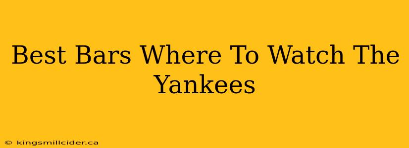 Best Bars Where To Watch The Yankees