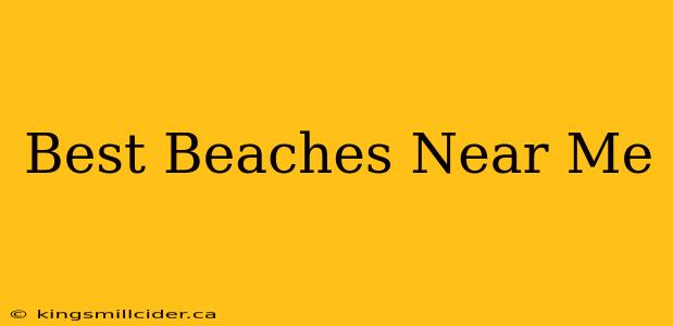 Best Beaches Near Me