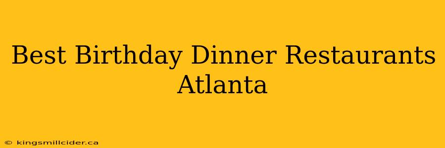 Best Birthday Dinner Restaurants Atlanta