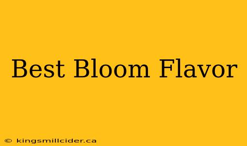 Best Bloom Flavor