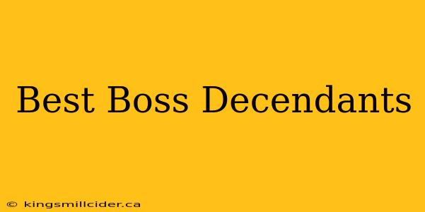 Best Boss Decendants