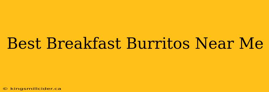 Best Breakfast Burritos Near Me