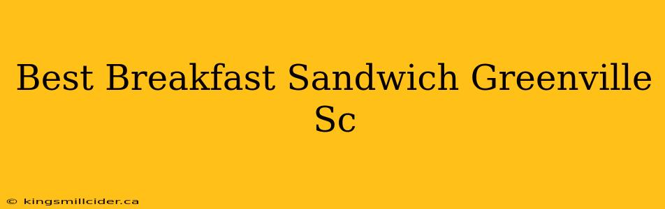 Best Breakfast Sandwich Greenville Sc