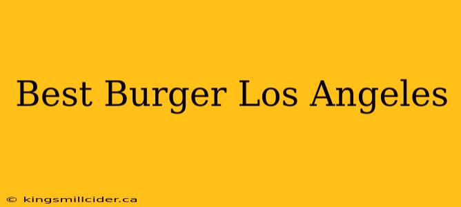 Best Burger Los Angeles