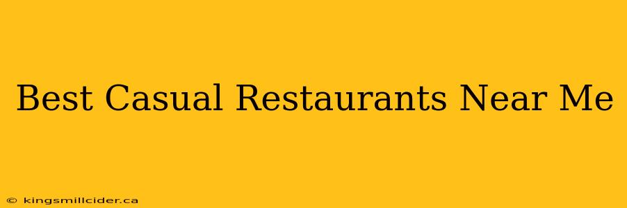 Best Casual Restaurants Near Me