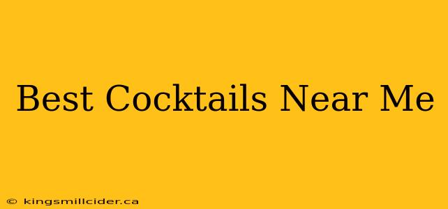 Best Cocktails Near Me