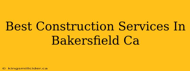 Best Construction Services In Bakersfield Ca