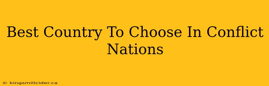 Best Country To Choose In Conflict Nations