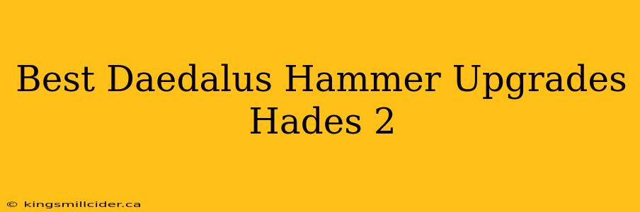 Best Daedalus Hammer Upgrades Hades 2