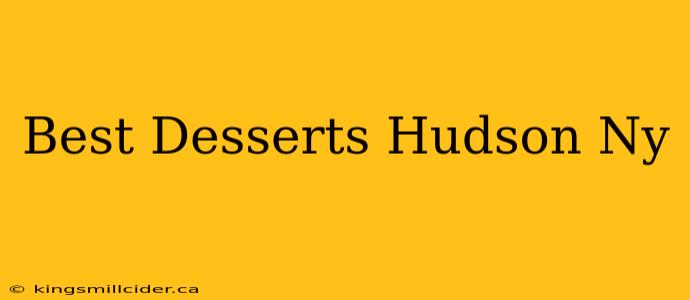 Best Desserts Hudson Ny