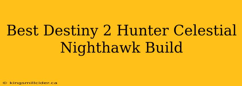 Best Destiny 2 Hunter Celestial Nighthawk Build