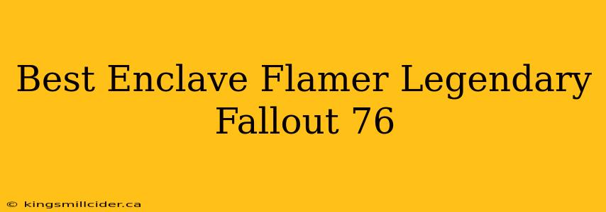 Best Enclave Flamer Legendary Fallout 76