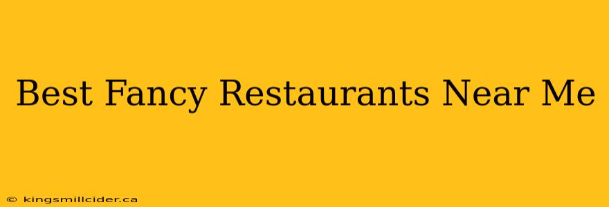 Best Fancy Restaurants Near Me