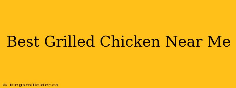 Best Grilled Chicken Near Me