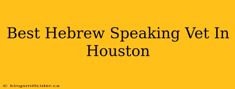 Best Hebrew Speaking Vet In Houston