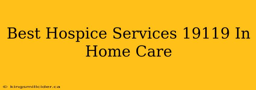 Best Hospice Services 19119 In Home Care