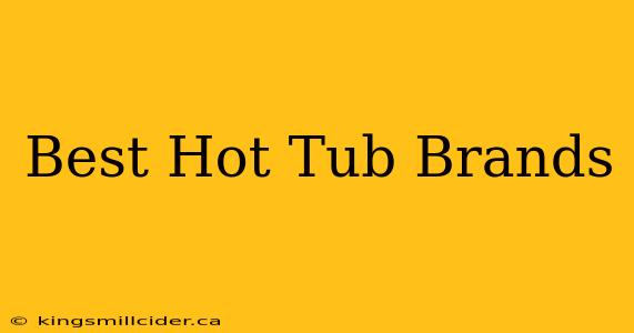 Best Hot Tub Brands