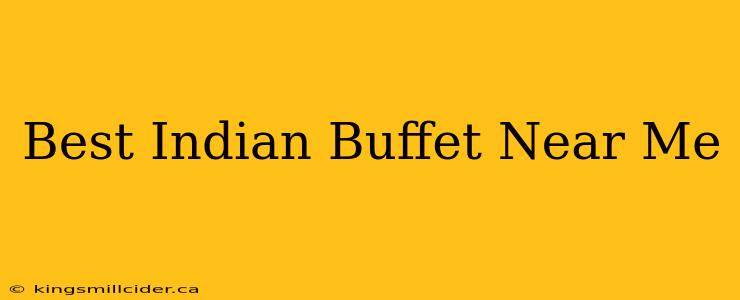 Best Indian Buffet Near Me