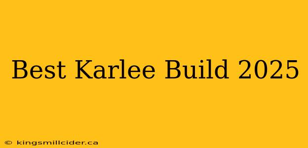 Best Karlee Build 2025