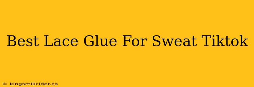 Best Lace Glue For Sweat Tiktok