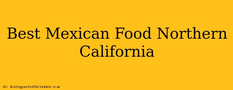 Best Mexican Food Northern California