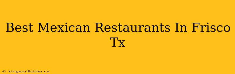 Best Mexican Restaurants In Frisco Tx