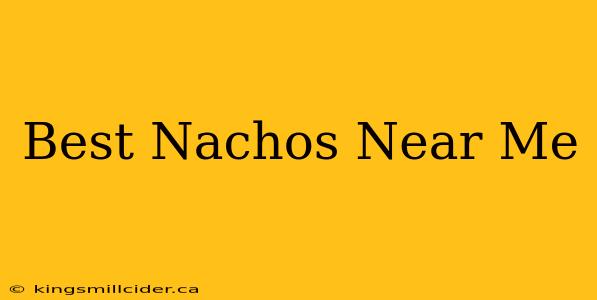 Best Nachos Near Me