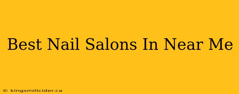 Best Nail Salons In Near Me