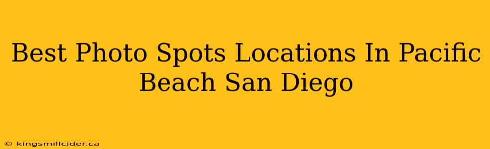 Best Photo Spots Locations In Pacific Beach San Diego