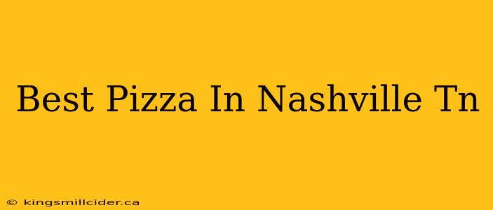 Best Pizza In Nashville Tn