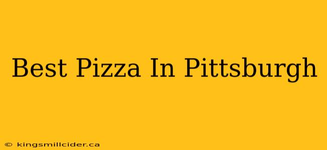 Best Pizza In Pittsburgh