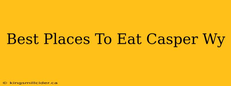 Best Places To Eat Casper Wy