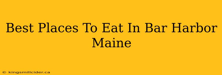 Best Places To Eat In Bar Harbor Maine