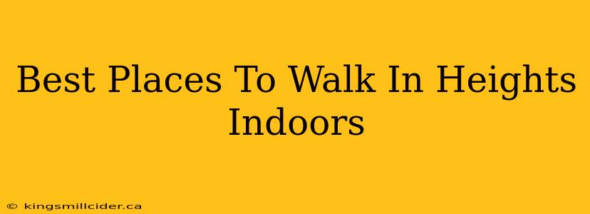 Best Places To Walk In Heights Indoors