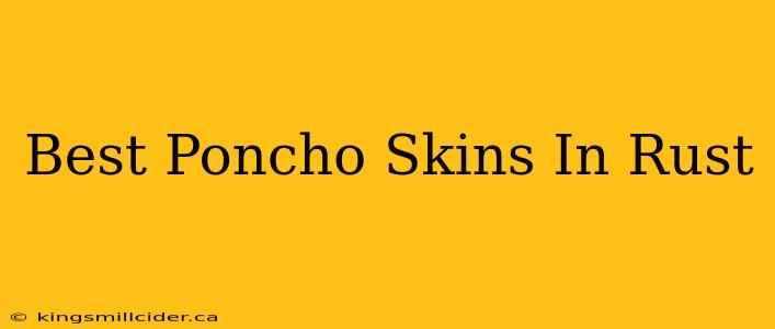 Best Poncho Skins In Rust