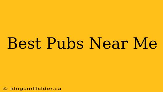 Best Pubs Near Me