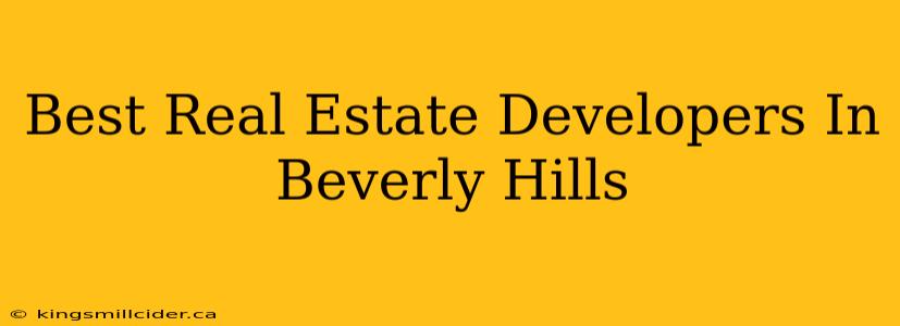 Best Real Estate Developers In Beverly Hills