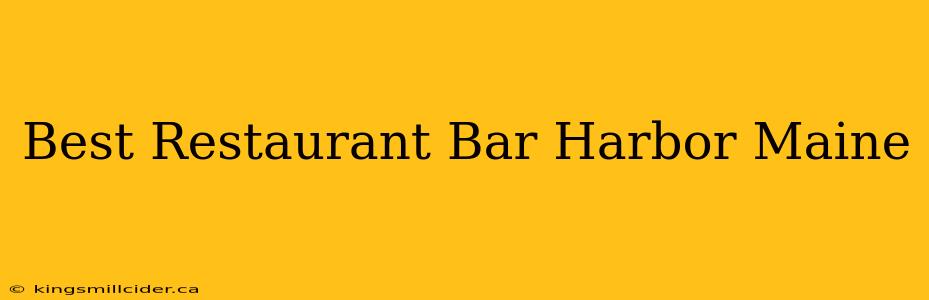 Best Restaurant Bar Harbor Maine